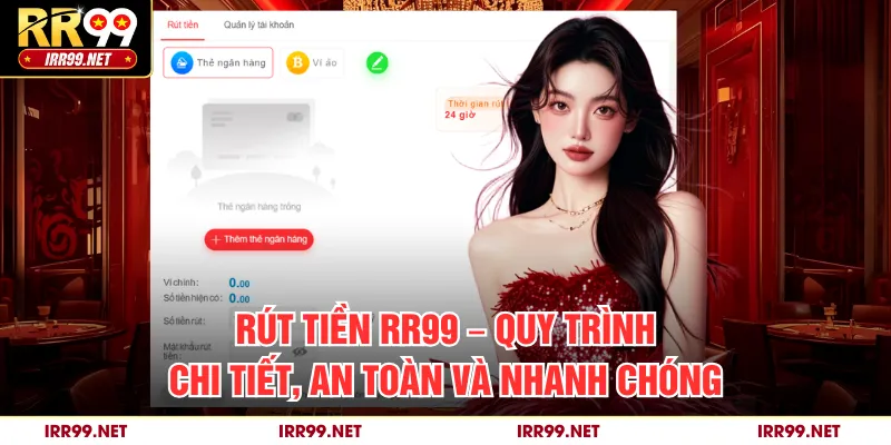 Rút Tiền RR99 – Quy Trình Chi Tiết, An Toàn Và Nhanh Chóng