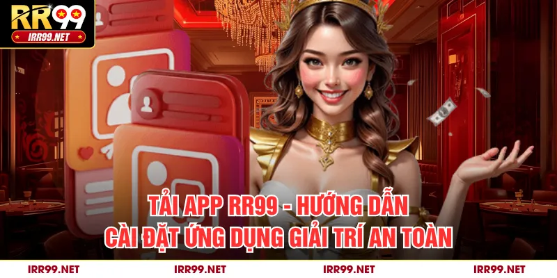 Tải App RR99 - Hướng Dẫn Cài Đặt Ứng Dụng Giải Trí An Toàn